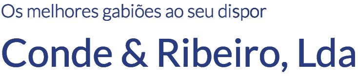 Conde & Ribeiro, Lda - Os melhores gabiões ao seu dispor